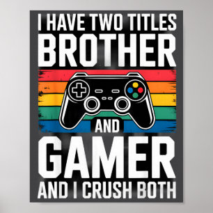 Ich habe zwei Titel Bruder und Gamer, ich erfülle Poster