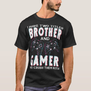 Ich habe zwei Titel Bruder und Gamer – Lustiges Ga T-Shirt