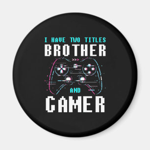 Ich habe zwei Titel Bruder und Gamer Magnet