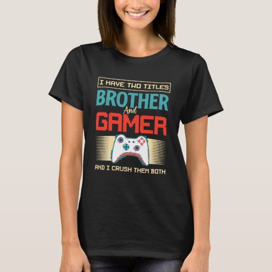 Ich habe zwei Titel Bruder und Gamer und ich zerqu T-Shirt (Vorderseite)