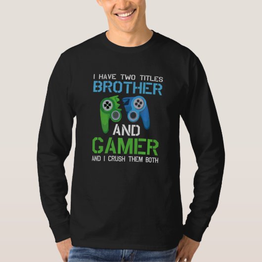 Ich habe zwei Titel Bruder und Gamer Video Games P T-Shirt (Vorderseite)