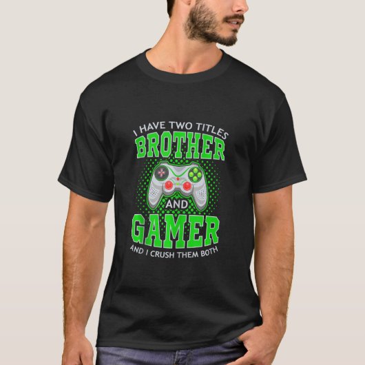 Ich habe zwei Titel Bruder und Gamer Video Gaming T-Shirt (Vorderseite)