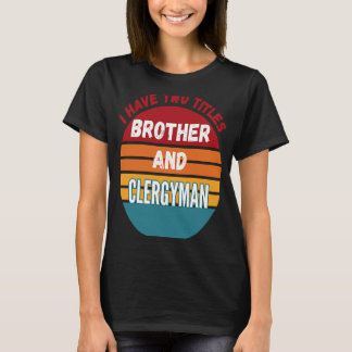 Ich habe zwei Titel Bruder und Klergyman T-Shirt