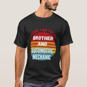 Ich habe zwei Titel Bruder und Kraftfahrzeugmechan T-Shirt