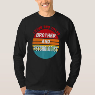 Ich habe zwei Titel Bruder und Psychologe T-Shirt