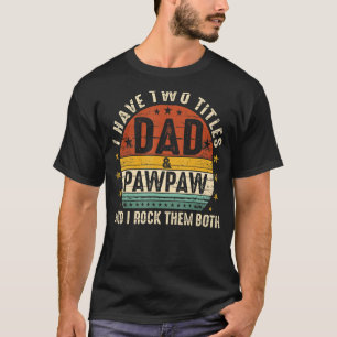 Ich habe zwei Titel Dad und Pawpaw ich rocke beide T-Shirt