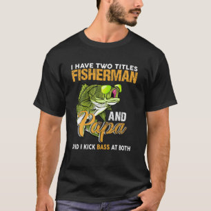 Ich habe zwei Titel Fisherman Papa Fisch Hobby Fet T-Shirt