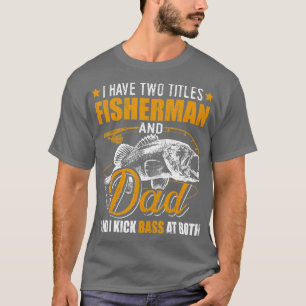 Ich habe zwei Titel Fisherman Vater Bass Fishing F T-Shirt