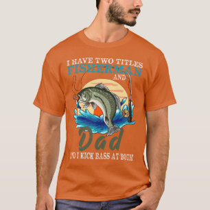 Ich habe zwei Titel Fisherman Vater Bass Fishing F T-Shirt