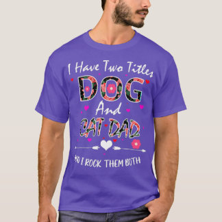 Ich habe zwei Titel Hund und Katze Vater Blumenglü T-Shirt