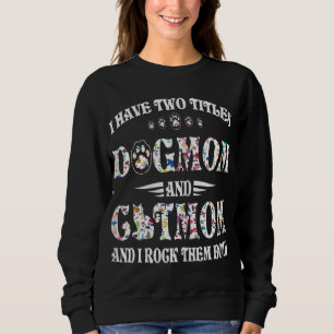 Ich habe zwei Titel Hunde Mama und Katze Mama Funn Sweatshirt