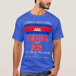 Ich habe zwei Titel Kambodscha und Mama Kambodscha T-Shirt