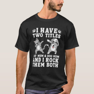 Ich habe zwei Titel Katzenmama und Hundebüt und ic T-Shirt