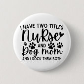Ich habe zwei Titel Krankenschwester und Hund Mama Button (Vorderseite)