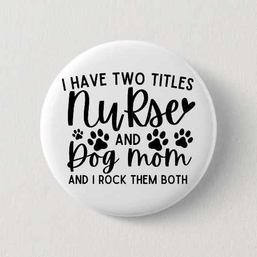 Ich habe zwei Titel Krankenschwester und Hund Mama Button (Vorderseite)