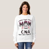Ich habe zwei Titel Mama & CNA und ich rock sie be Sweatshirt (Vorne ganz)