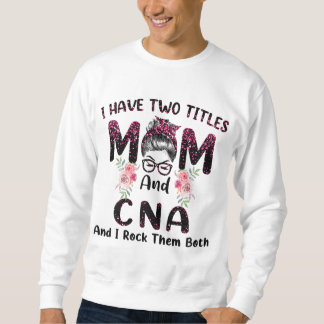 Ich habe zwei Titel Mama & CNA und ich rock sie be Sweatshirt