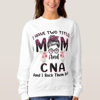 Ich habe zwei Titel Mama & CNA und ich rock sie be Sweatshirt
