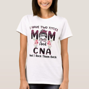 Ich habe zwei Titel Mama & CNA und ich rock sie be T-Shirt