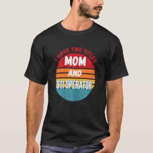 Ich habe zwei Titel Mama und 911 Betreiber T-Shirt