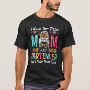 Ich habe zwei Titel Mama und Barkeeper Sonnenblume T-Shirt