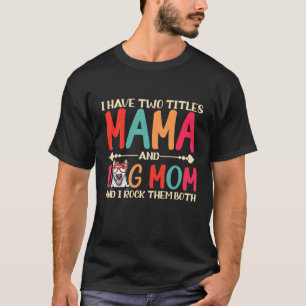 Ich habe zwei Titel Mama und Bull Terrier Hund Mam T-Shirt