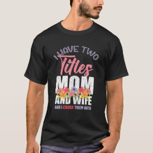 Ich habe zwei Titel Mama und Ehefrau Mütter Tag Ma T-Shirt