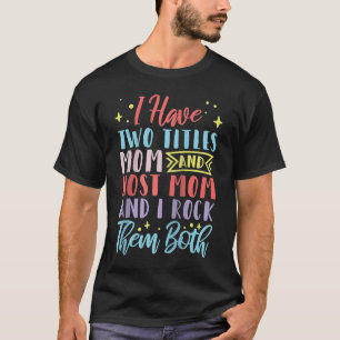 Ich habe zwei Titel Mama und Host-Mama und ich roc T-Shirt