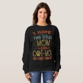 Ich habe zwei Titel Mama und Katze Mama Katze Sweatshirt (Vorne ganz)