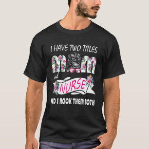 Ich habe zwei Titel Mama und Krankenschwester Blum T-Shirt