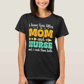 Ich habe zwei Titel Mama und Krankenschwester und T-Shirt
