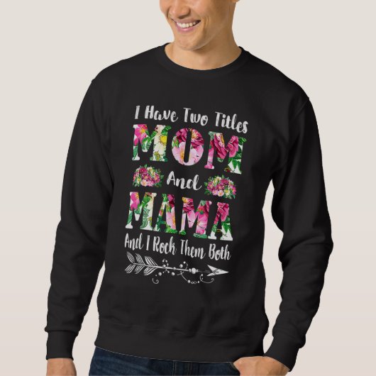 Ich habe zwei Titel Mama und Mama Blumenmutter Day Sweatshirt (Vorderseite)