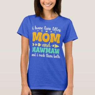 Ich habe zwei Titel Mama und Mawmaw Muttertag T-Shirt