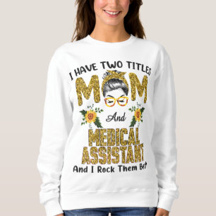 Ich habe zwei Titel Mama und medizinischer Assiste Sweatshirt