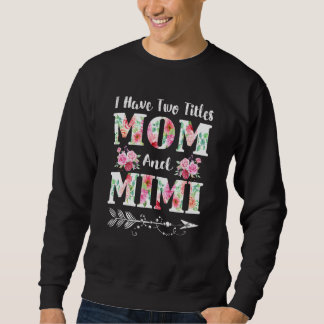 Ich habe zwei Titel Mama und Mimi Blumenmutter Tag Sweatshirt