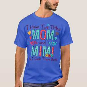 Ich habe zwei Titel Mama und Mimi Frauen Blumendek T-Shirt