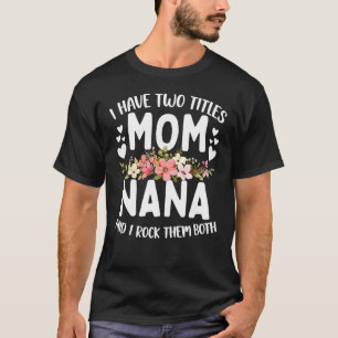 Ich habe zwei Titel Mama und Nana Best Nana Mutter T-Shirt