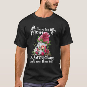 Ich habe zwei Titel MAMA und Oma Rose Gnome Mothe T-Shirt