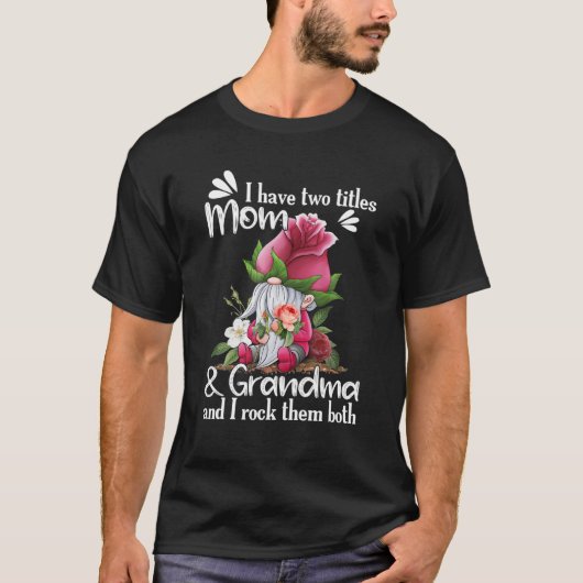Ich habe zwei Titel MAMA und Oma Rose Gnome Mothe T-Shirt (Vorderseite)