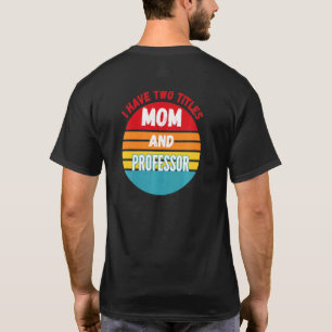 Ich habe zwei Titel Mama und Professor T-Shirt