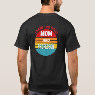 Ich habe zwei Titel Mama und Professor T-Shirt