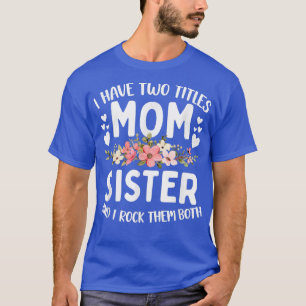 Ich habe zwei Titel Mama und Schwester Beste Schwe T-Shirt