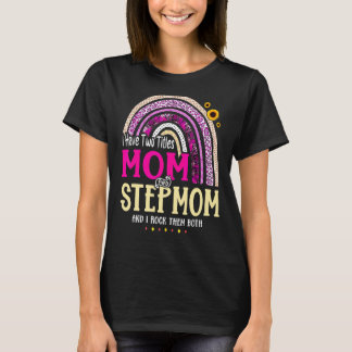 Ich habe zwei Titel Mama und Stepmutmütter tagsübe T-Shirt