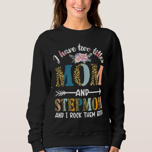Ich habe zwei Titel Mama und Stepmutter und Stepmu Sweatshirt (Vorderseite)