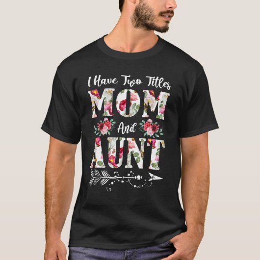 Ich habe zwei Titel Mama und Tante Blume Mutter Da T-Shirt (Vorderseite)