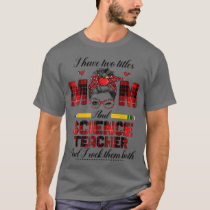 Ich habe zwei Titel Mama- und Wissenschaftslehrer, T-Shirt