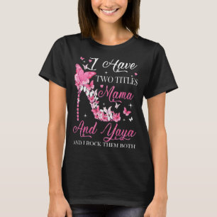 Ich habe zwei Titel Mama und Yaya High Heel Mutter T-Shirt