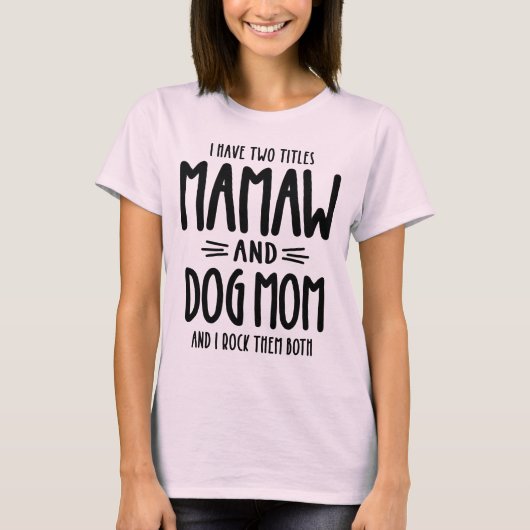 Ich habe zwei Titel Mamaw und Hund Mama Geschenk T-Shirt (Vorderseite)