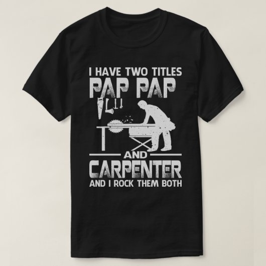 Ich habe zwei Titel PAP PAP und Carpenter und ich T-Shirt (Design vorne)