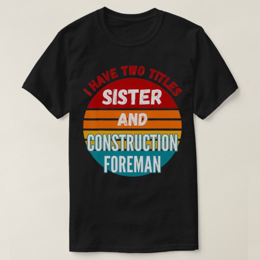 Ich habe zwei Titel Schwester und Bauarbeiter T-Shirt (Design vorne)